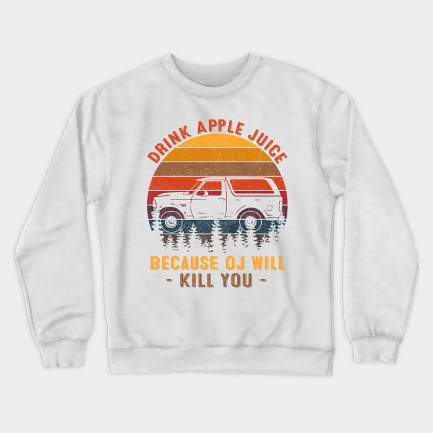 Vintage Retro Drink Apple Juice Because OJ Will Kill You Crewneck Sweatshirt by springins